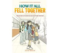 How It All Fell Together: The Story of How We Meant to Be Friends: A Heartwarming Middle Grade Novel About Friendship, Mistakes, and Finding Your People. Book 1