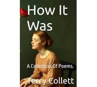 How It Was: A Collection Of Poems.