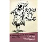 How It Was: A Humorous Look at Catholic Parenting in the 1950s Jennings, Elsie (Auteur)