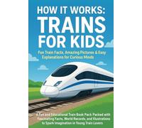 How it works : train for kids -fun train facts,easy explanations book for children: A fun and educational train book packed with fantastic facts, ... to spark imagination in young train lovers