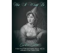 How It Would Be: A Short, Sweet Pride and Prejudice Birthday Short Story For Jane Austen's 250th