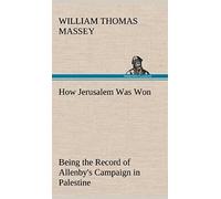 How Jerusalem Was Won Being The Record Of Allenby's Campaign In Palestine