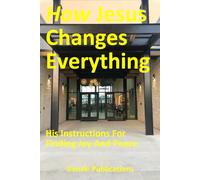 How Jesus Changes Everything: His Instructions For Finding Joy And Peace
