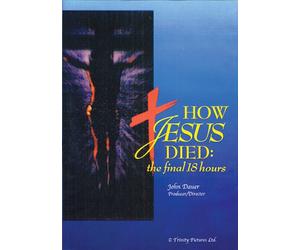 How Jesus Died: The Final 18 Hours