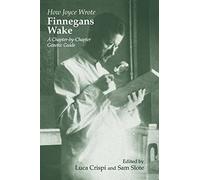 Comment Joyce a écrit Finnegans Wake – Guide génétique chapitre par chapitre