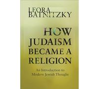 Comment le judaïsme est devenu une religion – Une introduction à la pensée juive moderne