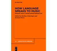 How Language Speaks To Music: Prosody From A Cross-Domain Perspective (Linguistische Arbeiten, 583)