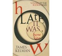 How Late It Was How Late by James Kelman Unknown (Auteur)