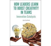 How Leaders Learn To Boost Creativity In Teams: Innovation Catalysts - [Version Originale] Inconnu (Auteur)