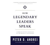 How Legendary Leaders Speak: Communication Strategies of the World's Top Leaders