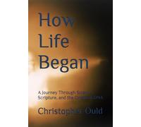 How Life Began: A Journey Through Science, Scripture, and the Origin of DNA