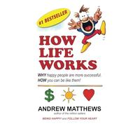 How Life Works: WHY happy people are more successful. HOW you can be like them!
