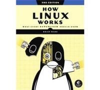 How Linux Works 3rd Edition by Brian Ward Brian Ward (Auteur)