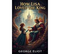 How Lisa Loved the King - George Eliot - Classic Books Forever - ebook (ePub) - Livre