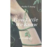 How Little We Know: A Comedy