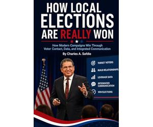 How Local Elections Are Really Won: How Modern Campaigns Win Through Voter Contacts, Data, and Integrated Political Communication
