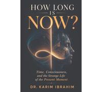 How Long Is Now?: Time, Consciousness, and the Strange Life of the Present Moment