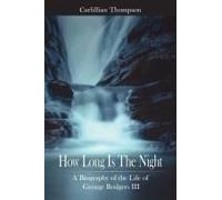 How Long Is The Night: A Biography Of The Life Of George Rodgers Iii