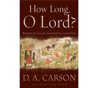 How Long O Lord Reflections on Suffering and Evil by D A Carson D. A. Carson (Auteur)