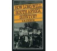 How Long Will South Africa Survive R.W. Johnson (Auteur)