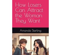 How Losers Can Attract the Woman They Want