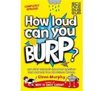 How Loud Can You Burp?: and other extremely important questions (and answers) from the Science Museum Murphy, Glenn (Auteur)