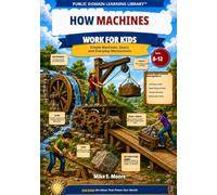 How Machines Work for Kids: Simple Machines, Gears, and Everyday Mechanisms