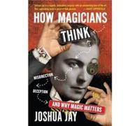 How Magicians Think by Joshua Jay Joshua Jay (Auteur)