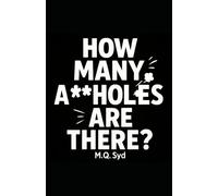 How Many Assholes Are there?: A Practical Guide to Staying Calm in a World Full of Idiots