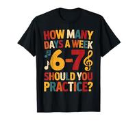 How Many Days A Week Should You Practice Music 6-7 Six Seven T-Shirt