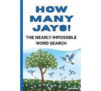 How Many JAYs! The Nearly Impossible Word Search: The Ultimate Extreme Word Puzzle Book!