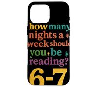 How Many Nights Should You Be Reading 6-7 Reader Bibliophile Coque pour iPhone 16 Pro Max