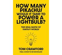 How Many Pikachus Would It Take to Power a Lightbulb?: The Real Maths of Fantasy Worlds