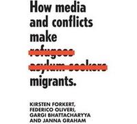 How Media and Conflicts Make Migrants by Janna Graham Janna Graham (Auteur)