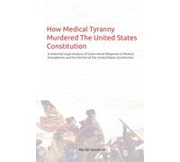 How Medical Tyranny Murdered The United States Constitution: A Historical Legal Analysis of Government Response to Medical Emergencies and the Decline of the United States Constitution