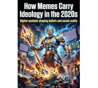 How Memes Carry Ideology in the 2020s: Digital symbols shaping beliefs and social reality