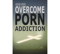 HOW MEN OVERCOME PORN ADDICTION