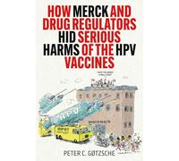 How Merck and Drug Regulators Hid Serious Harms of the HPV Vaccines