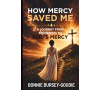 How Mercy Saved Me: A Journey From Brokenness to God's Mercy