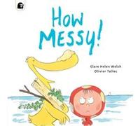 How Messy by Clare Helen Welsh Clare Helen Welsh (Auteur)