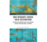 How Migrants Choose Their Destinations: Factors Influencing Post-eu Accession Choices and Decisions to Remain