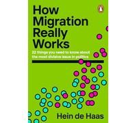 How Migration Really Works: 22 things you need to know about the most divisive issue in politics
