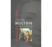 How Milton Works Stanley Eugene Fish (Auteur)