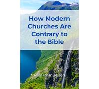 How Modern Churches Are Contrary to the Bible: Staying Faithful to the Word of God in a Lukewarm Age