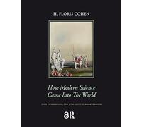 How Modern Science Came into the World: Four Civilizations, One 17th-century Breakthrough