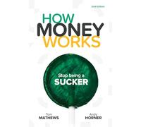 How Money Works: Stop Being a Sucker 2nd Edition