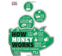 How Money Works: The Facts Visually Explained Dk (Auteur)