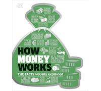 How Money Works: The Facts Visually Explained (How Things Work)
