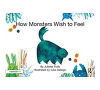 How Monsters Wish to Feel by Ttofa & Juliette Specialist Educational Psychologist & United Kingdom. Juliette Educational Psychologist Founder Of Abc Psychology Ttofa, Gloucestershire (Auteur)