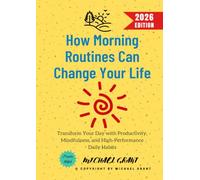 How Morning Routines Can Change Your Life:: Transform Your Day with Productivity, Mindfulness, and High-Performance Daily Habits